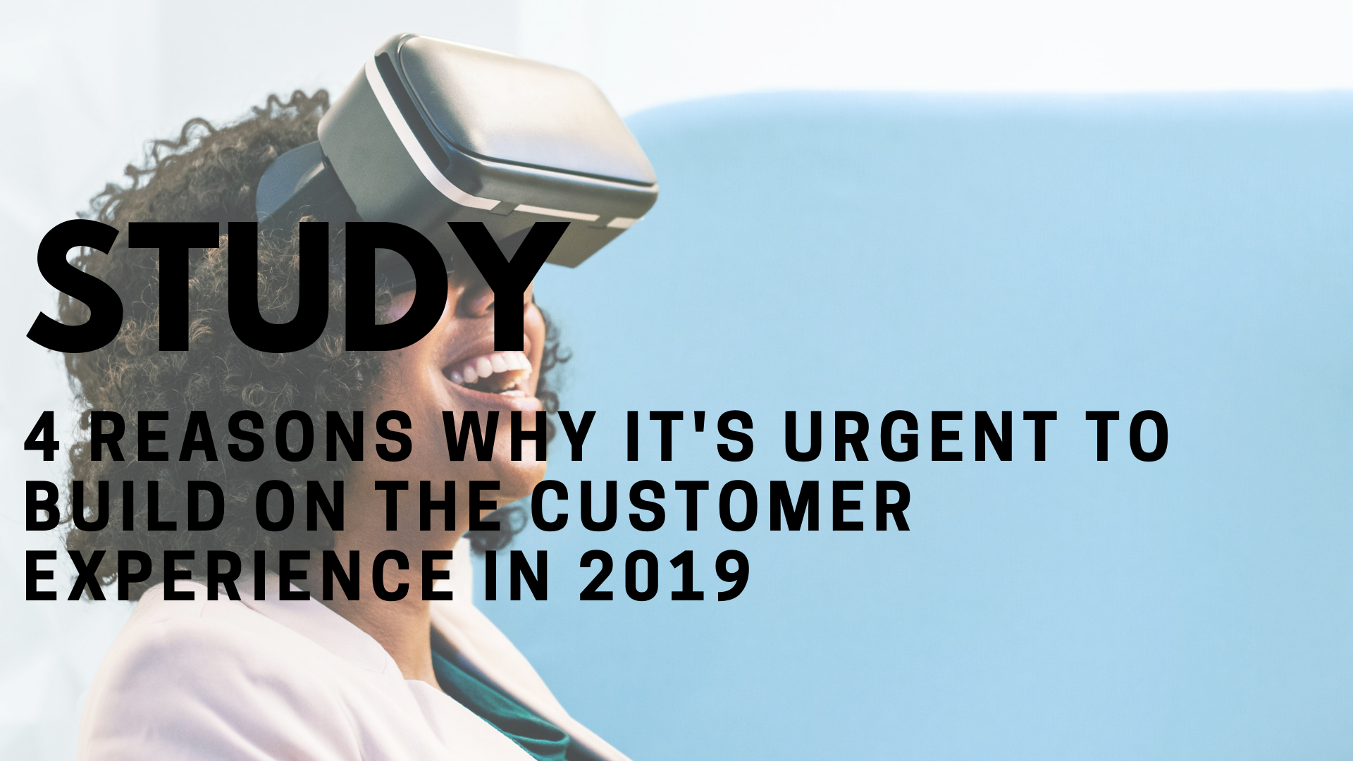 4 reasons why it is urgent to build on the customer experience in 2019
